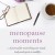 Menopause Moments by Melanie Rigney Catholic Speaker Blogger God in Hardships New Evangelization Saints Women&#039;s Issues CatholicSpeakers.com